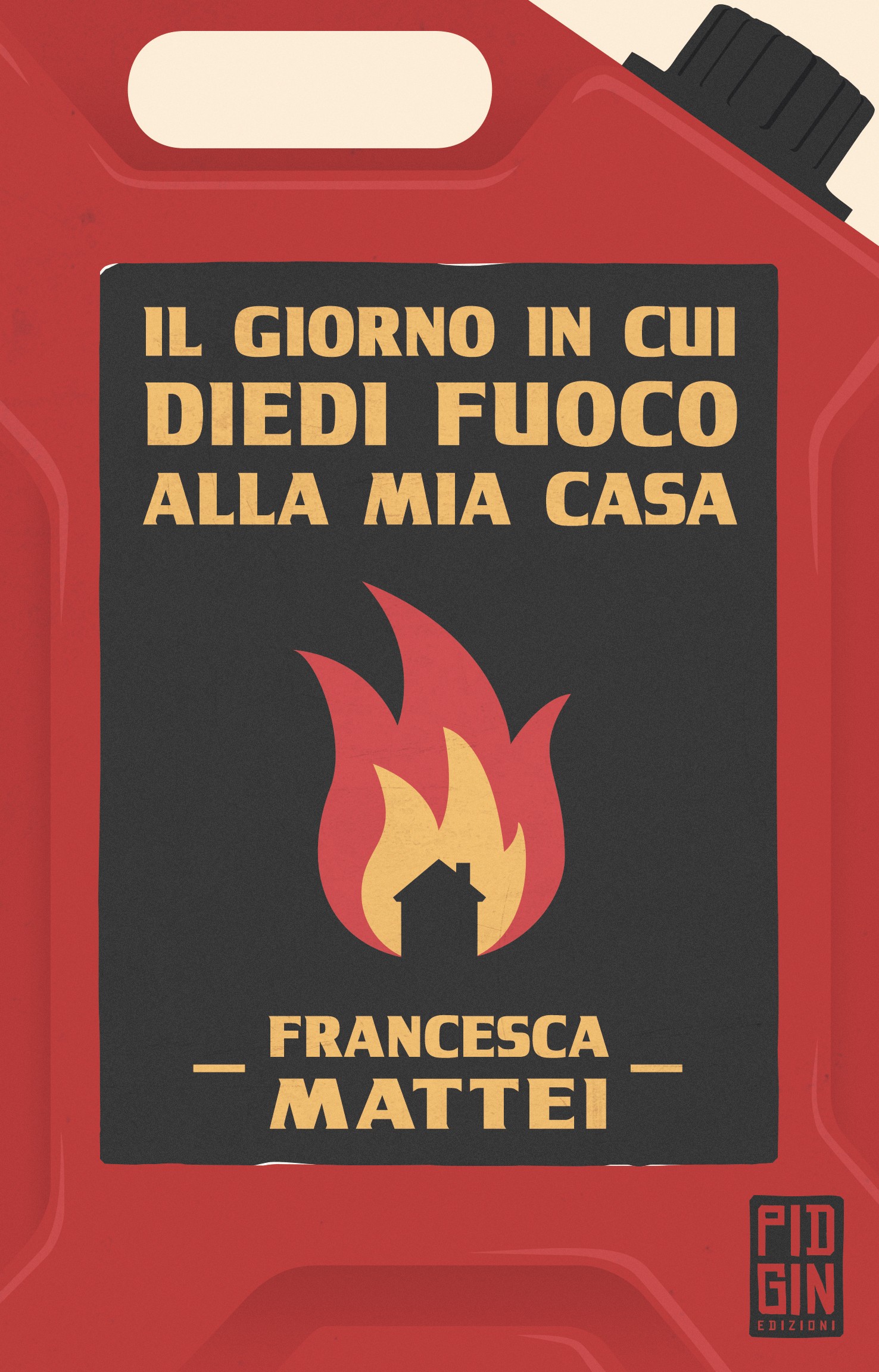 copertina Il giorno in cui diedi fuoco alla mia casa - Francesca Mattei