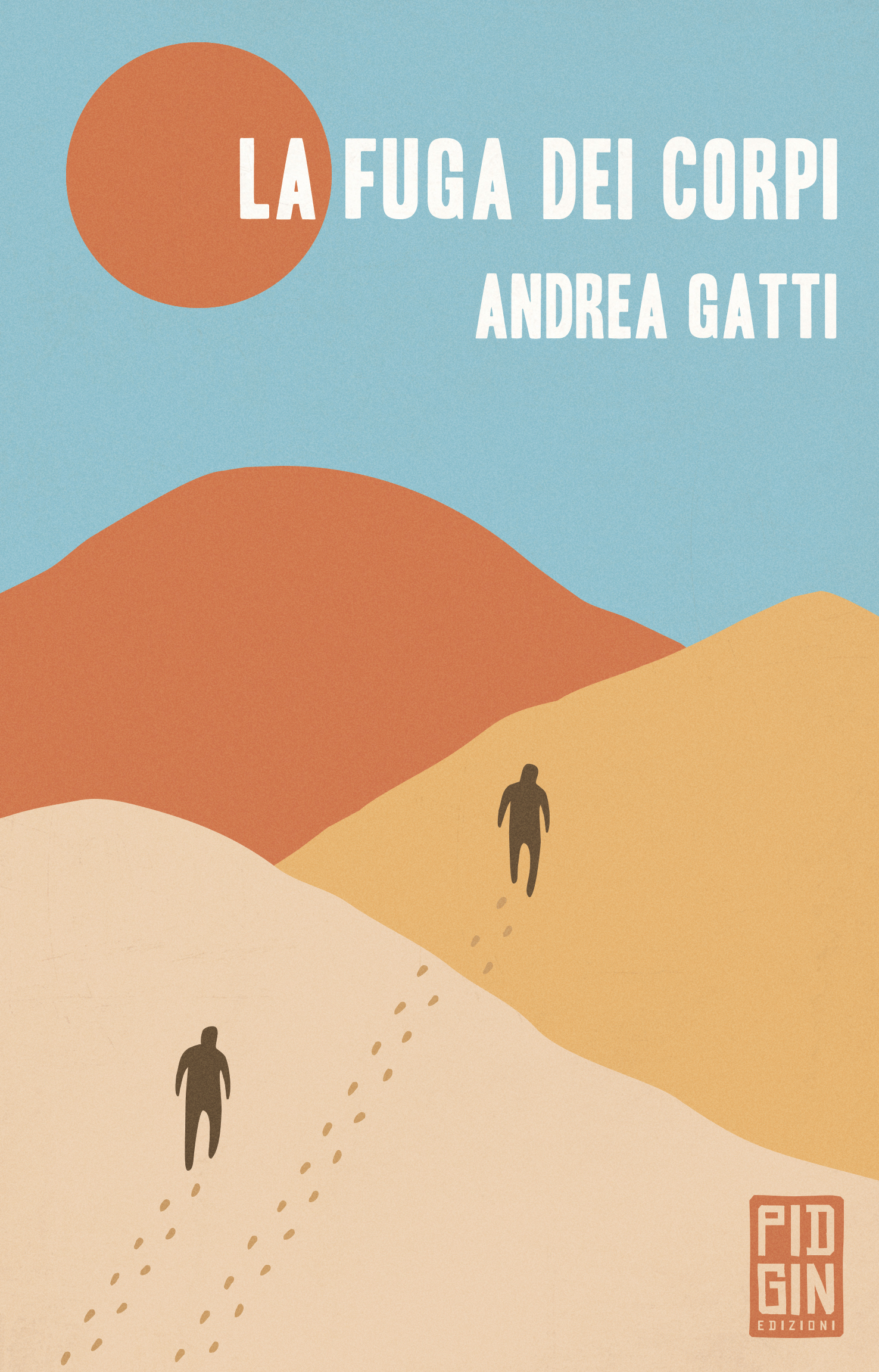 Andrea Gatti - La fuga dei corpi - Pidgin Edizioni