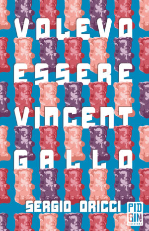 copertina Volevo essere Vincent Gallo - Sergio Oricci